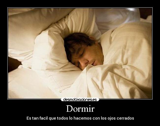 Dormir - Es tan facil que todos lo hacemos con los ojos cerrados