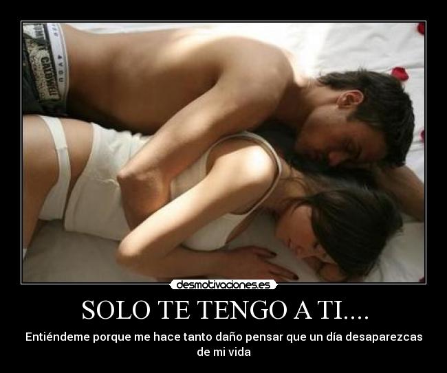 SOLO TE TENGO A TI.... -