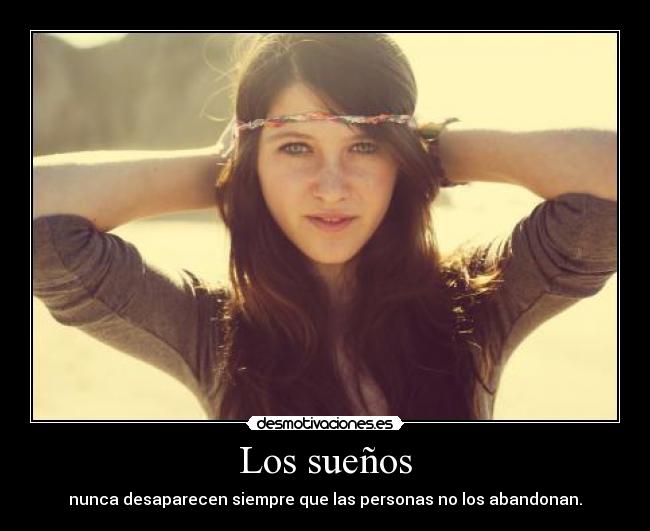 Los sueños - nunca desaparecen siempre que las personas no los abandonan.
