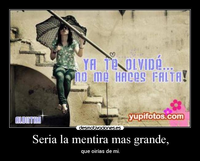 Seria la mentira mas grande, - 