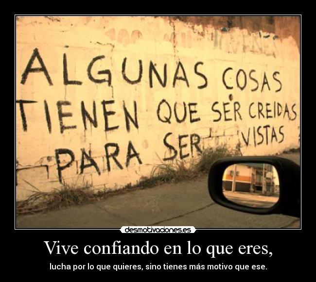 Vive confiando en lo que eres, -