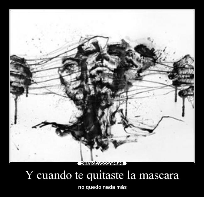 Y cuando te quitaste la mascara - 