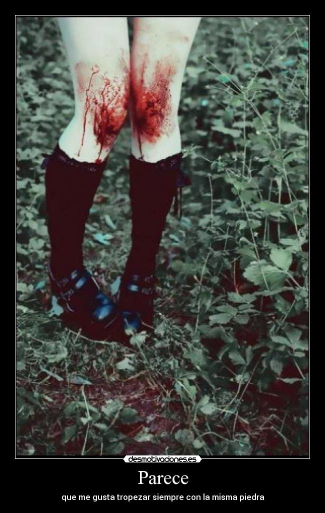 Parece - que me gusta tropezar siempre con la misma piedra
