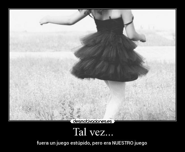 Tal vez... -