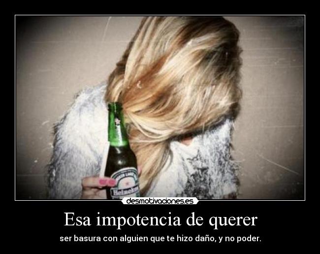 Esa impotencia de querer -