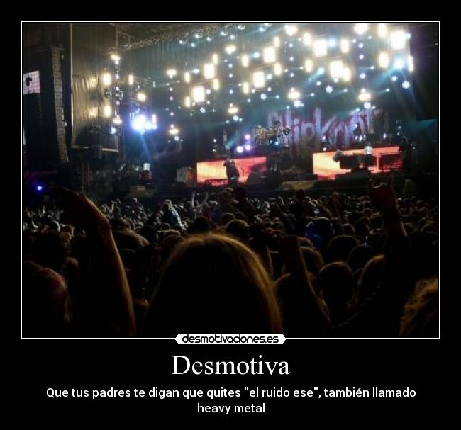Desmotiva - Que tus padres te digan que quites el ruido ese, también llamado heavy metal
