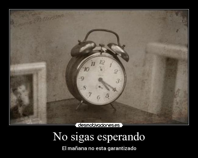 No sigas esperando -