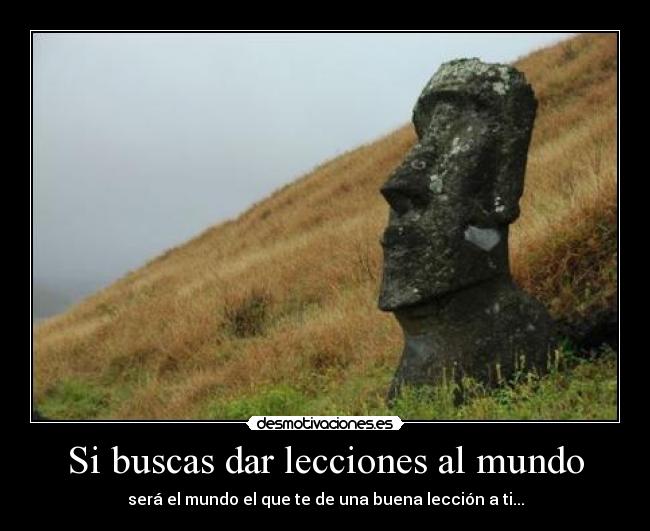 Si buscas dar lecciones al mundo - 
