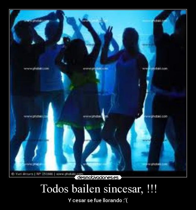 Todos bailen sincesar, !!! - Y cesar se fue llorando :(