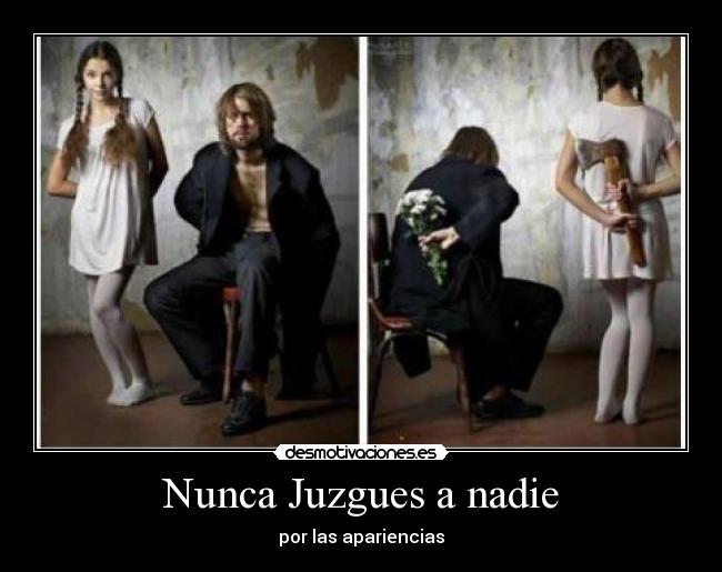 Nunca Juzgues a nadie - por las apariencias
