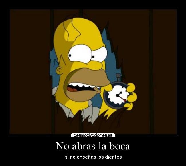 No abras la boca -