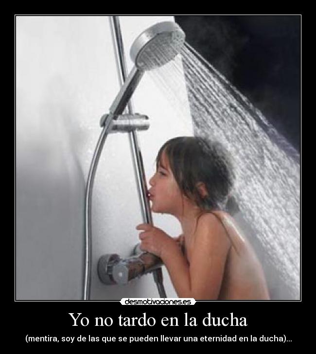 Yo no tardo en la ducha - 