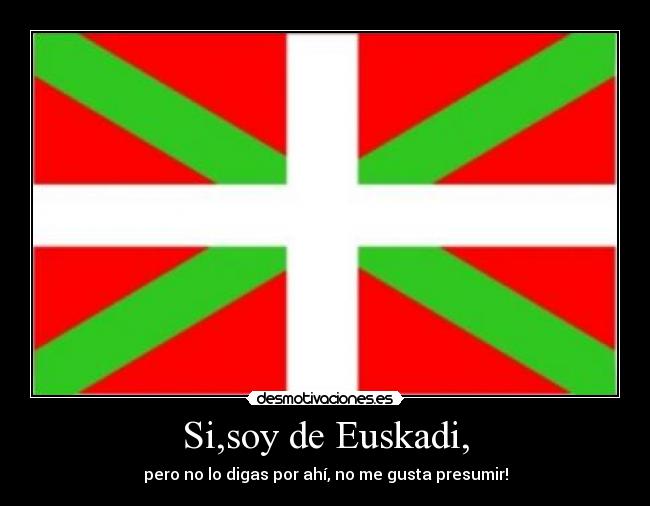 Si,soy de Euskadi, -