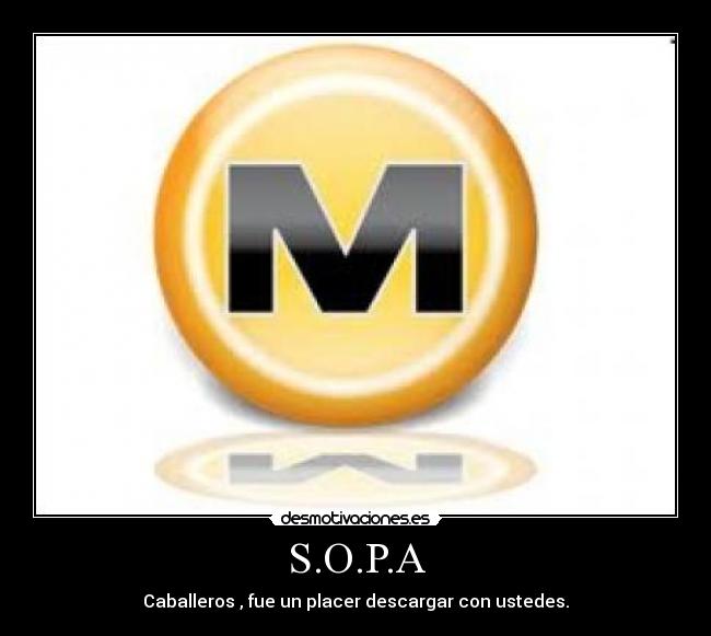 S.O.P.A - Caballeros , fue un placer descargar con ustedes.