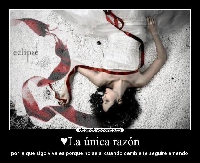 ♥La única razón - por la que sigo viva es porque no se si cuando cambie te seguiré amando ♥