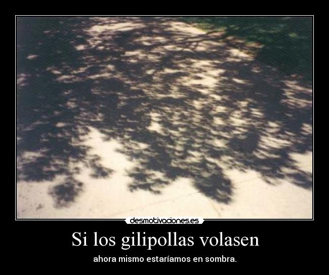 Si los gilipollas volasen - 
