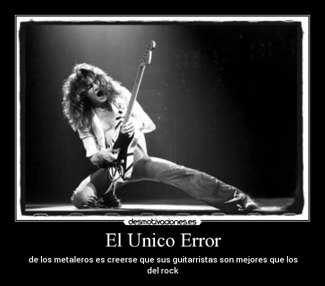 El Unico Error - de los metaleros es creerse que sus guitarristas son mejores que los del rock