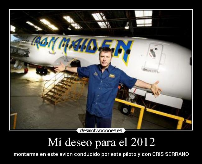Mi deseo para el 2012 - montarme en este avion conducido por este piloto y con CRIS SERRANO