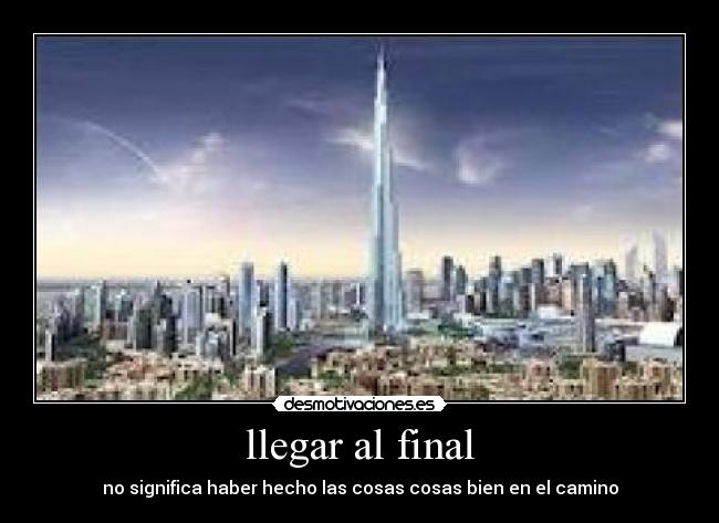llegar al final - no significa haber hecho las cosas cosas bien en el camino