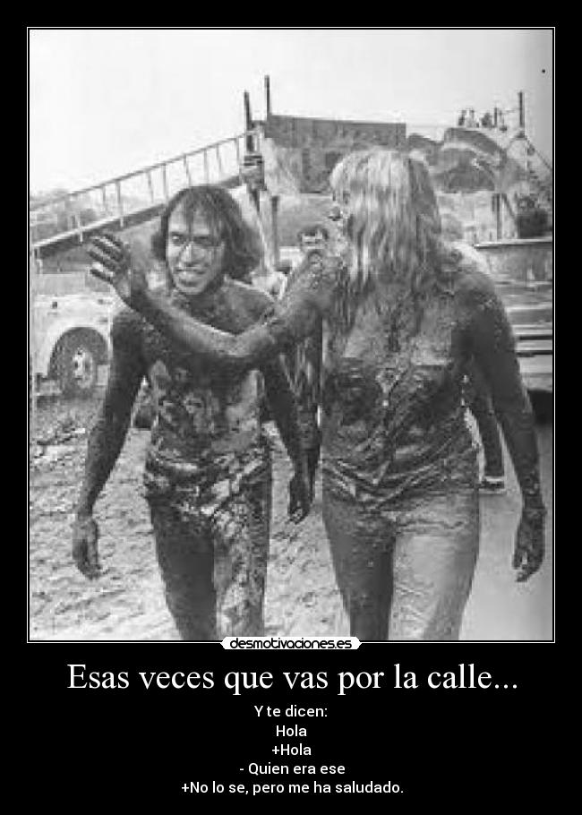 Esas veces que vas por la calle... -
