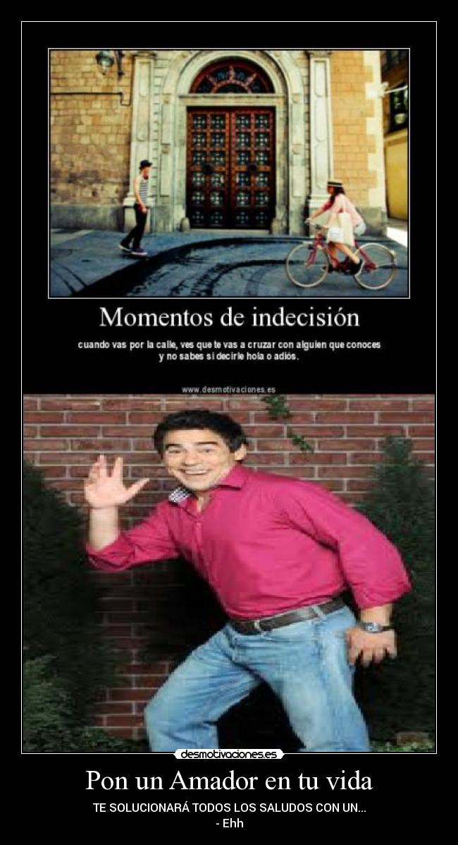 Pon un Amador en tu vida - TE SOLUCIONARÁ TODOS LOS SALUDOS CON UN...
- Ehh