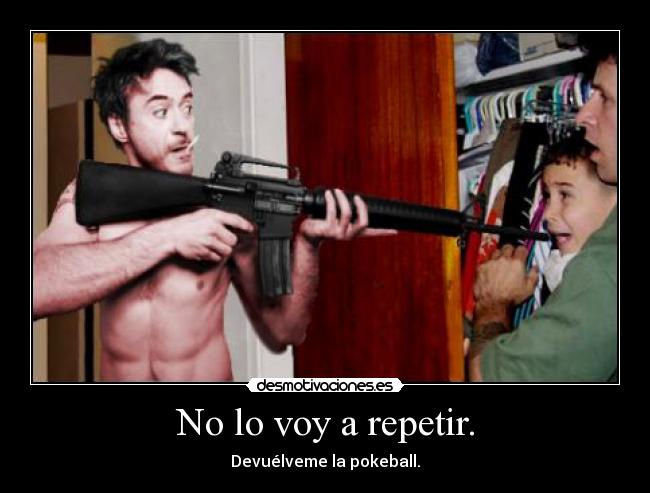 No lo voy a repetir. - 
