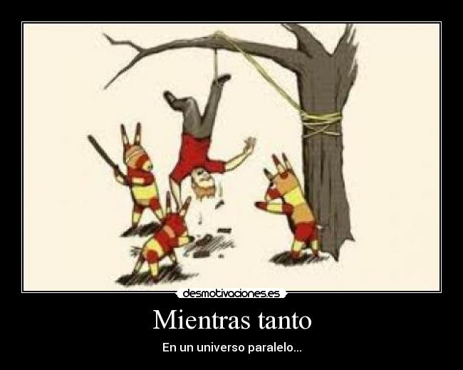 Mientras tanto - En un universo paralelo...