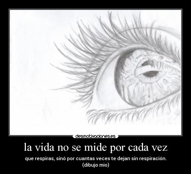 la vida no se mide por cada vez -