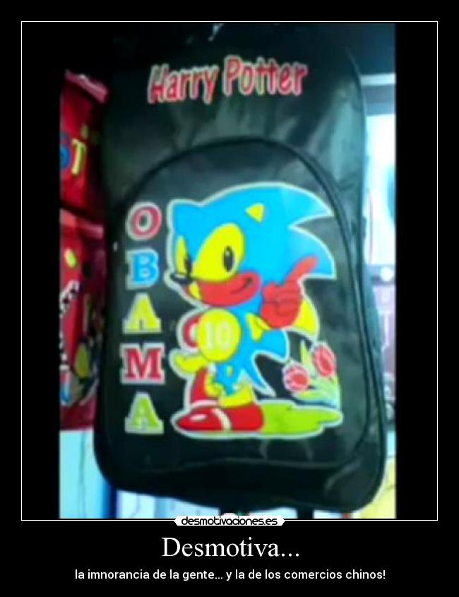 Desmotiva... - la imnorancia de la gente... y la de los comercios chinos!