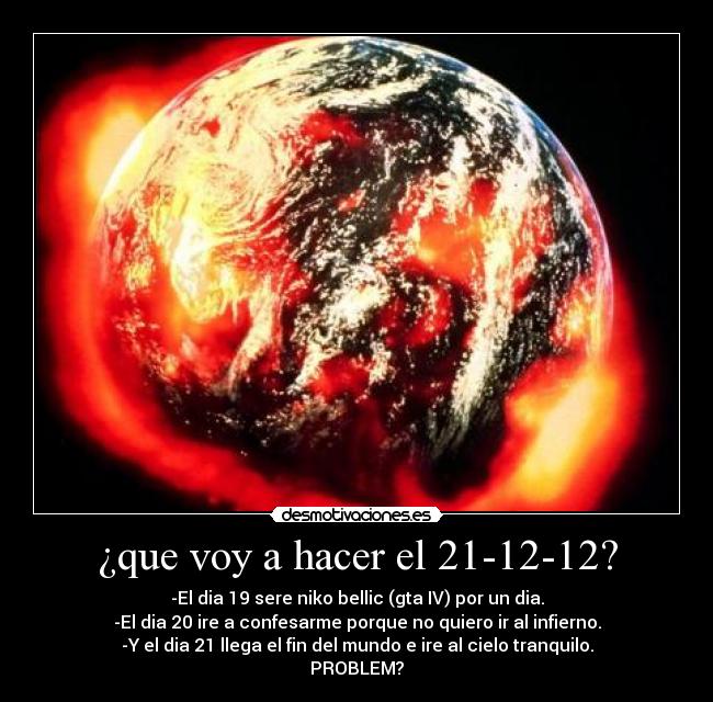 ¿que voy a hacer el 21-12-12? -