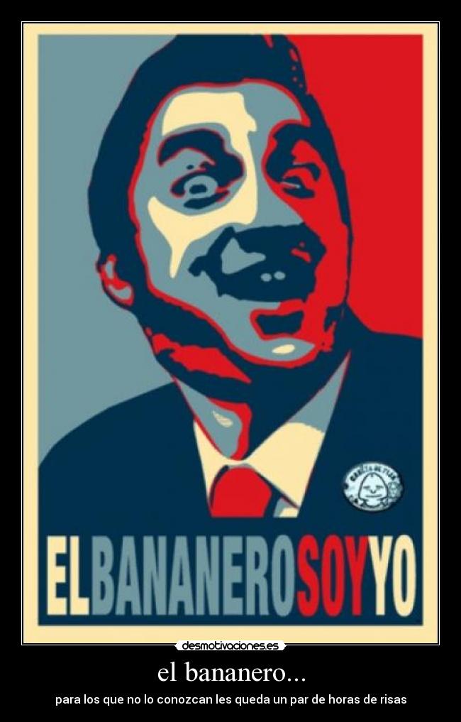 el bananero... - para los que no lo conozcan les queda un par de horas de risas