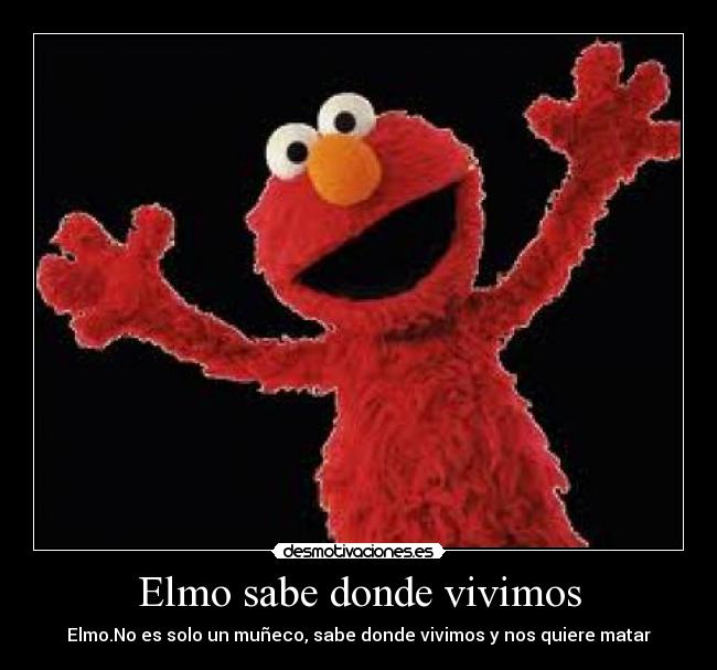Elmo sabe donde vivimos - Elmo.No es solo un muñeco, sabe donde vivimos y nos quiere matar