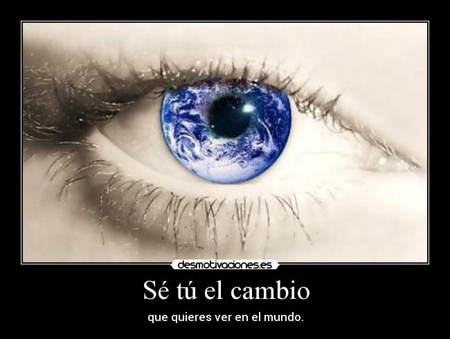 Sé tú el cambio -