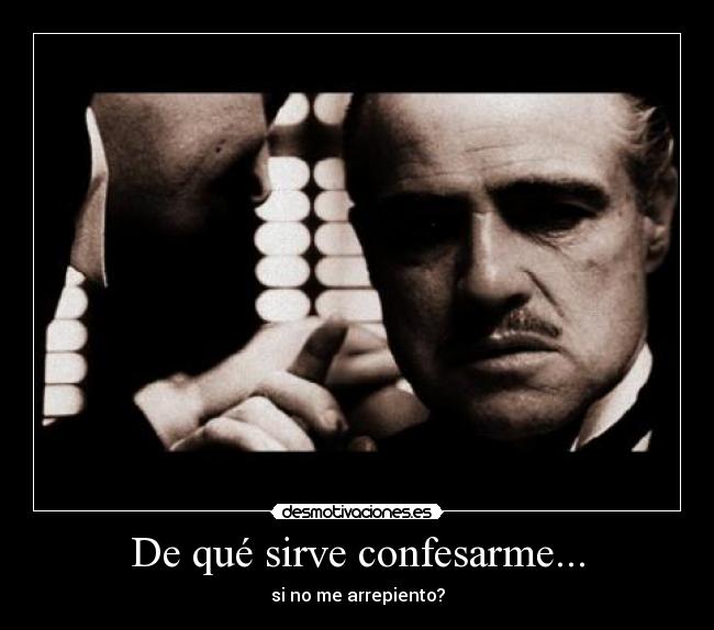 De qué sirve confesarme... -