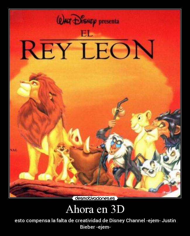 Ahora en 3D - esto compensa la falta de creatividad de Disney Channel -ejem- Justin Bieber -ejem-