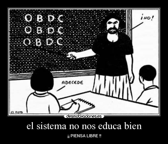 el sistema no nos educa bien - 