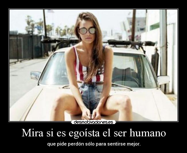 Mira si es egoísta el ser humano - 
