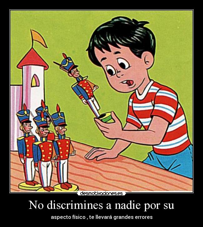 No discrimines a nadie por su -