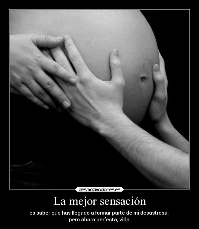 La mejor sensación - es saber que has llegado a formar parte de mi desastrosa,
pero ahora perfecta, vida.
