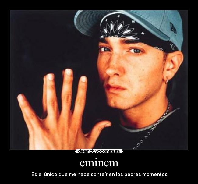 eminem - Es el único que me hace sonreír en los peores momentos