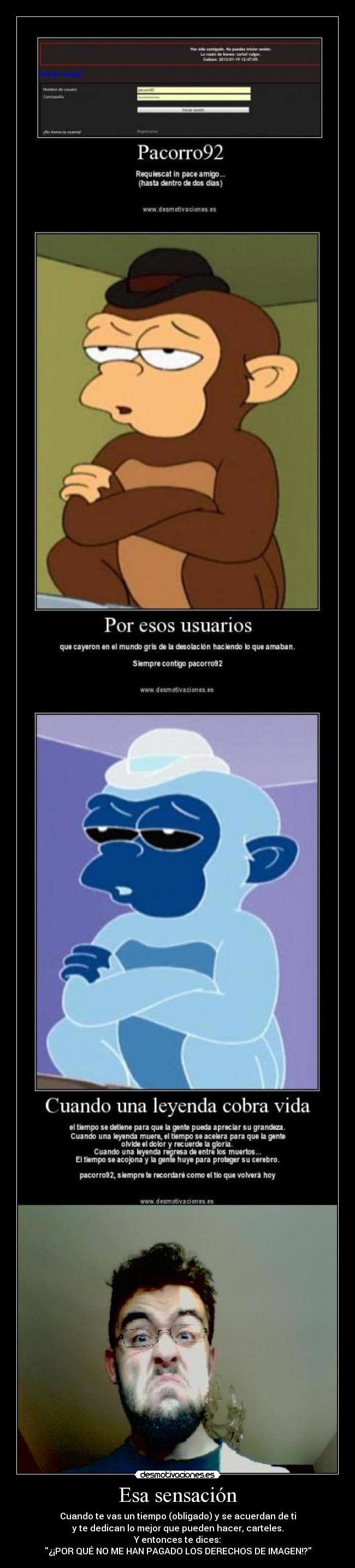 Esa sensación - Cuando te vas un tiempo (obligado) y se acuerdan de ti
y te dedican lo mejor que pueden hacer, carteles.
Y entonces te dices:
¿¡POR QUÉ NO ME HAN PAGADO LOS DERECHOS DE IMAGEN!?