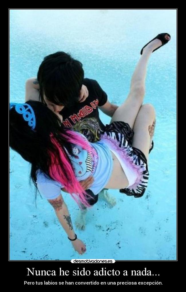 Nunca he sido adicto a nada... -