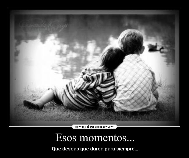 Esos momentos... -