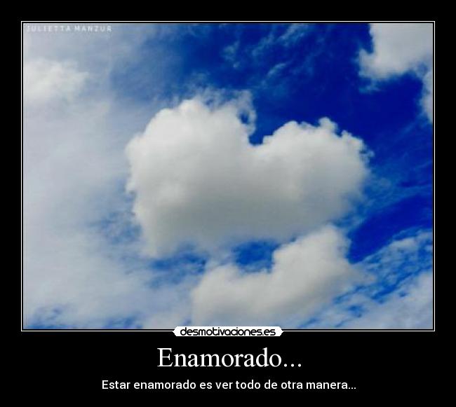 Enamorado... - Estar enamorado es ver todo de otra manera...