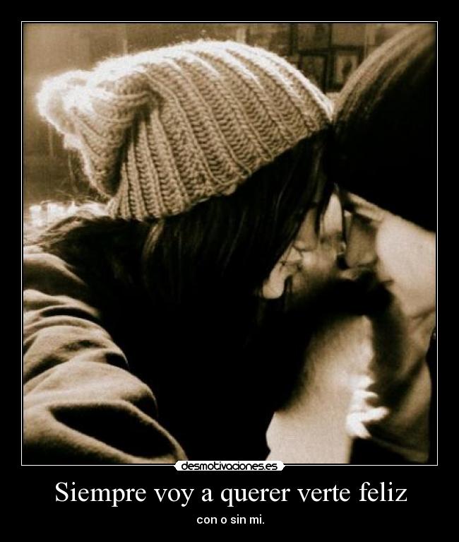 Siempre voy a querer verte feliz -