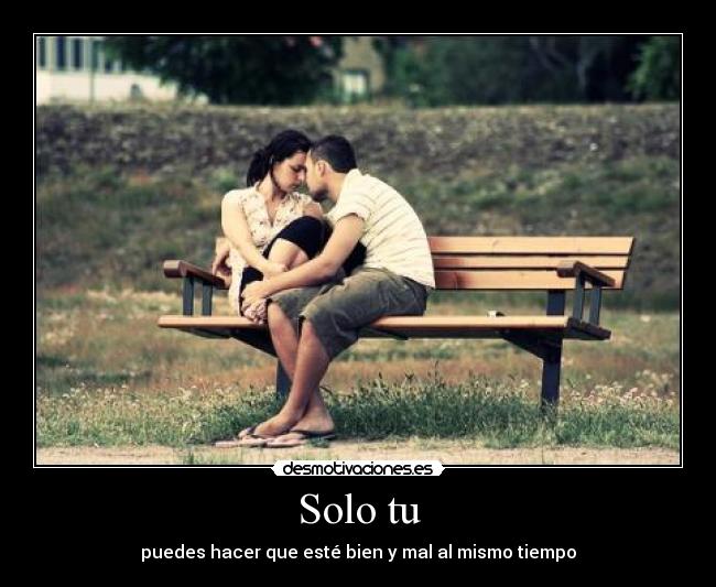 Solo tu - puedes hacer que esté bien y mal al mismo tiempo