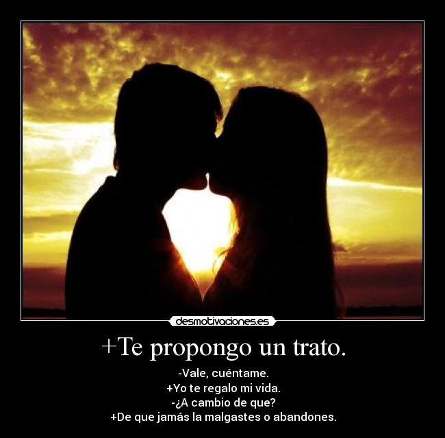 +Te propongo un trato. -
