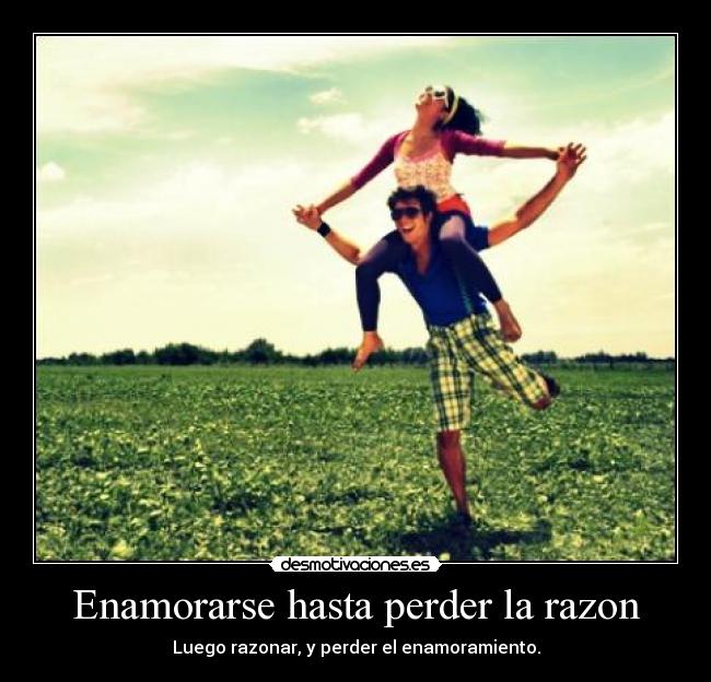 Enamorarse hasta perder la razon -
