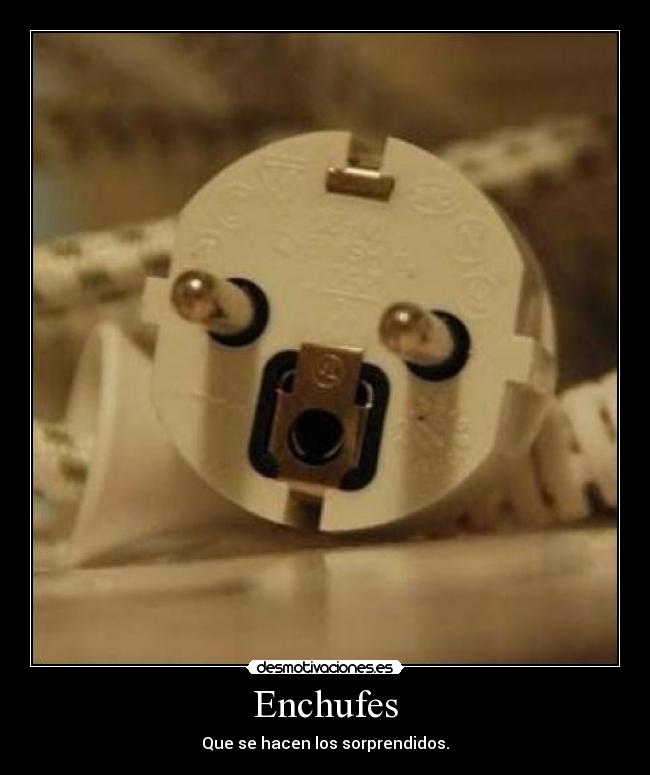 Enchufes - Que se hacen los sorprendidos.