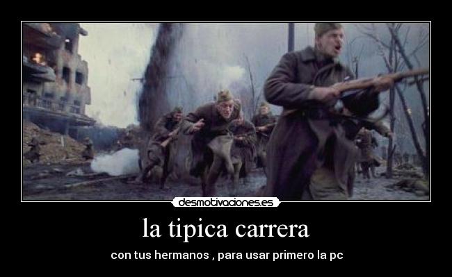 la tipica carrera - con tus hermanos , para usar primero la pc